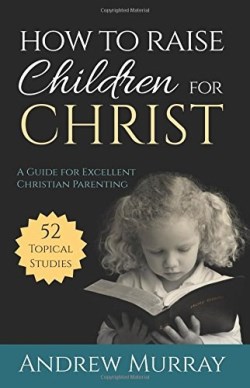 9781622453528 How To Raise Children For Christ