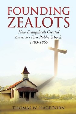 9781625098696 Founding Zealots : How Evangelicals Created Americas First Public Schools 1