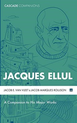 9781625649140 Jacques Ellul : A Companion To His Major Works