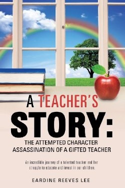 9781626971981 Teachers Story : The Attempted Character Assassination Of A Gifted Teacher