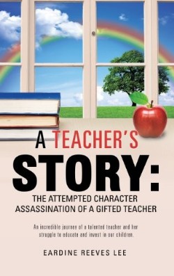 9781626971998 Teachers Story : The Attempted Character Assassination Of A Gifted Teacher