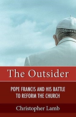 9781626983618 Outsider : Pope Francis And His Battle To Reform The Catholic Church