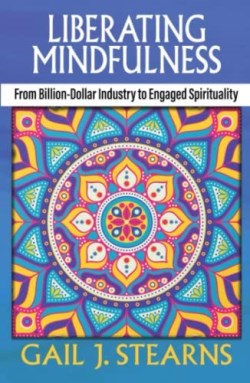 9781626984714 Liberating Mindfulness : From Billion-Dollar Industry To Engaged Spirituali
