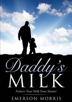 9781628396201 Daddys Milk : Father Your Milk Does Matter