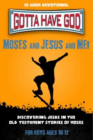 9781628628319 Gotta Have God Moses And Jesus And Me For Boys Ages 10-12