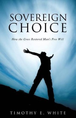 9781628715996 Sovereign Choice : How The Cross Restored Mans Free Will