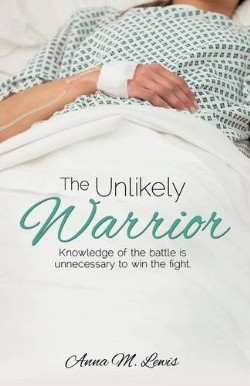 9781628716467 Unlikely Warrior : Knowledge Of The Battle Is Unnecessary To Win The Fight