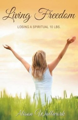 9781628717662 Living Freedom : Losing A Spiritual 10 Lbs