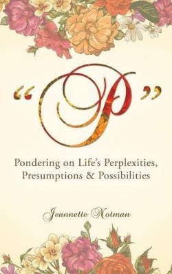 9781629521527 P : Pondering On Lifes Perplexities Presumptions And Possibilities
