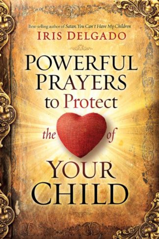 9781629996127 Powerful Prayers To Protect The Heart Of Your Child