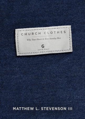 9781629997087 Church Clothes : Why Your Heart Is Your Sunday Best