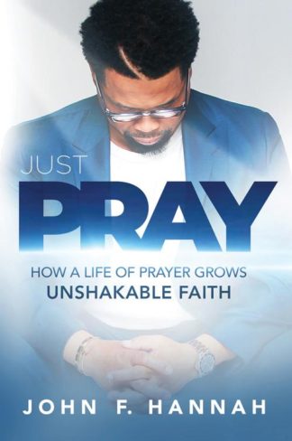 9781629999531 Just Pray : How A Life Of Prayer Grows Unshakable Faith