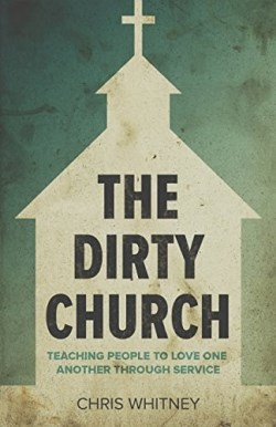 9781632960566 Dirty Church : Teaching People To Love One Another Through Service