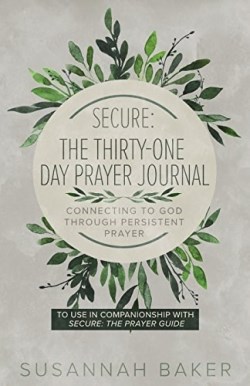 9781632962409 Secure The 31 Day Prayer Journal Connecting To God Through Persistent Praye