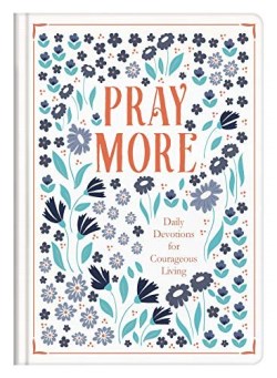 9781636090450 Pray More : Daily Devotions For Courageous Living