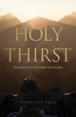 9781640602045 Holy Thirst : Essentials Of Carmelite Spirituality