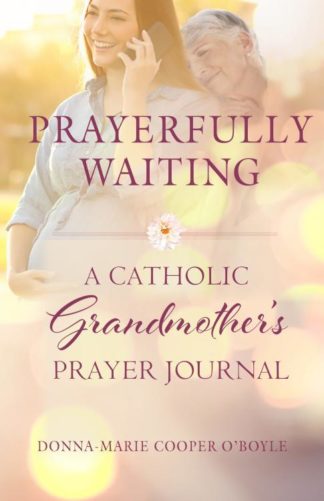 9781640603417 Prayerfully Waiting : A Catholic Grandmother's Prayer Journal