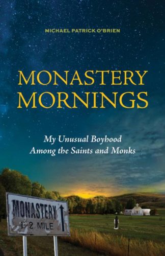 9781640606494 Monastery Mornings : My Unusual Boyhood Among The Saints And Monks