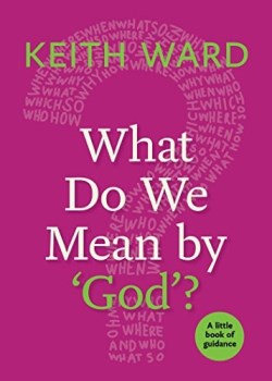 9781640650336 What Do We Mean By God