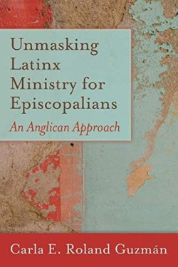 9781640651500 Unmasking Latinx Ministry For Episcopalians