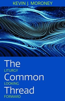 9781640653672 Common Thread : Liturgy Looking Forward