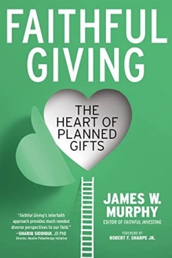 9781640654761 Faithful Giving : The Heart Of Planned Gifts