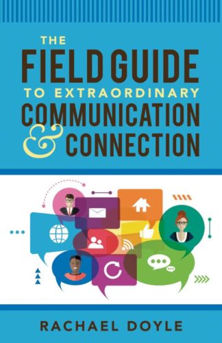 9781640950788 Field Guide To Extraordinary Communication And Connection