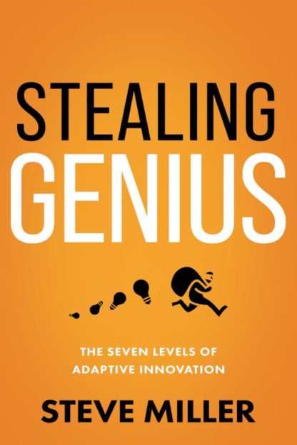 9781640953437 Stealing Genius : The Seven Levels Of Adaptive Innovation