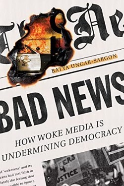 9781641772068 Bad News : How Woke Media Is Undermining Democracy