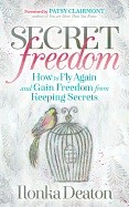9781642790436 Secret Freedom : How To Fly Again And Gain Freedom From Keeping Secrets