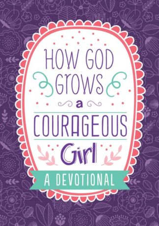 9781643521572 How God Grows A Courageous Girl