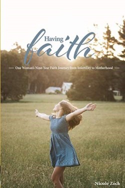 9781644406540 Having Faith : One Woman's Nine-Year Faith Journey From Infertility To Moth