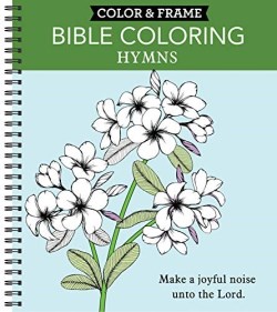 9781645585657 Color And Frame Bible Coloring Hymns