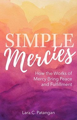 9781681924533 Simple Mercies : How The Works Of Mercy Bring Peace And Fulfillment