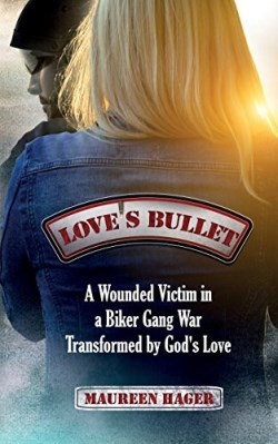 9781683143192 Loves Bullet : A Wounded Victim In A Biker Gang War Transformed By Gods Lov