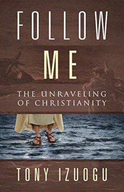 9781683146179 Follow Me : The Unraveling Of Christianity