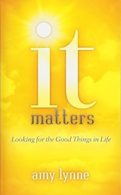 9781683505990 It Matters : Looking For The Good Things In Life