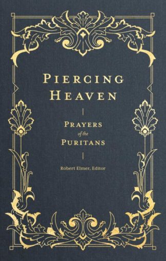 9781683593348 Piercing Heaven : Prayers Of The Puritans