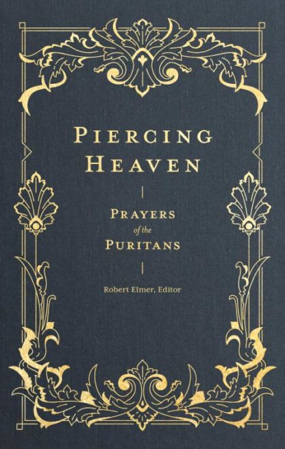 9781683593348 Piercing Heaven : Prayers Of The Puritans