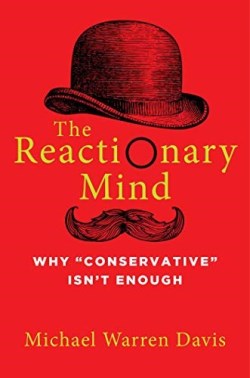 9781684511327 Reactionary Mind : Why Conservative Isn't Enough