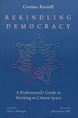 9781725253636 Rekindling Democracy : A Professional s Guide To Working In Citizen Space