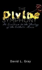 9781732178410 Divine Symphony : An Exordium To The Theology Of The Catholic Mass