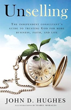9781732242609 Unselling : The Independent Consultant's Guide To Trusting God For More Bus