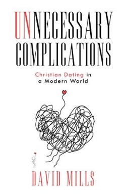 9781732409408 Unnecessary Complications : Christian Dating In A Modern World