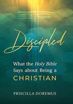 9781734425963 Discipled : What The Holy Bible Says About Being A Christian