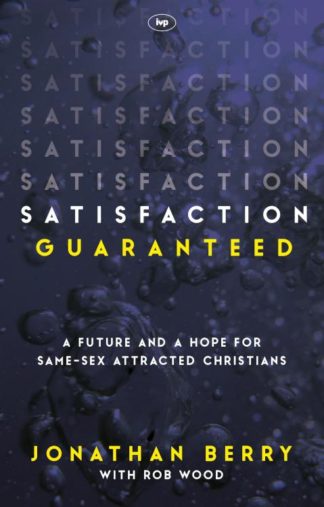 9781783594245 Satisfaction Guaranteed : A Future And A Hope For Same Sex Attracted Christ