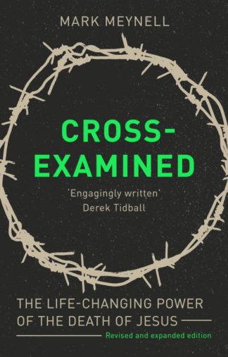 9781789741711 Cross Examined : The Life-Changing Power Of The Death Of Jesus (Expanded)