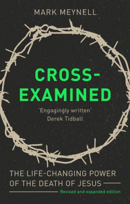 9781789741711 Cross Examined : The Life-Changing Power Of The Death Of Jesus (Expanded)