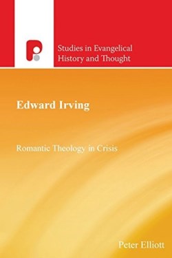 9781842277836 Edward Irving : Romantic Theology In Crisis
