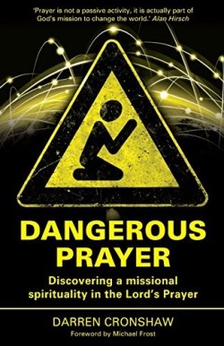 9781842279762 Dangerous Prayer : Discovering A Missional Spirituality In The Lord's Praye